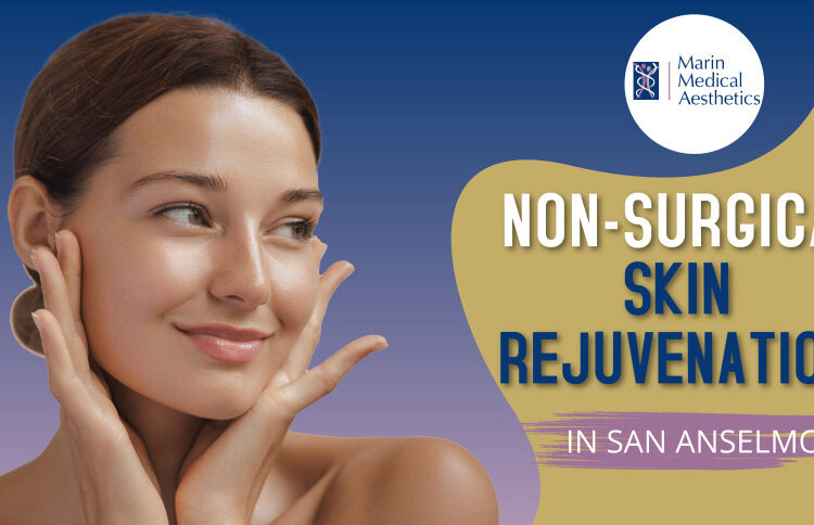 Non-Surgical Rejuvenation in San Anselmo