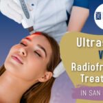 Ultrasound vs. Radiofrequency Treatments in San Anselmo