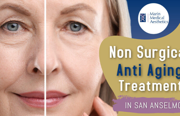 Non-Surgical Anti-Aging Treatments in San Anselmo