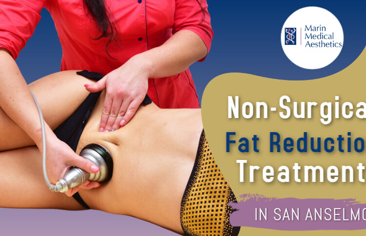 Non-Surgical Fat Reduction Treatments in San Anselmo