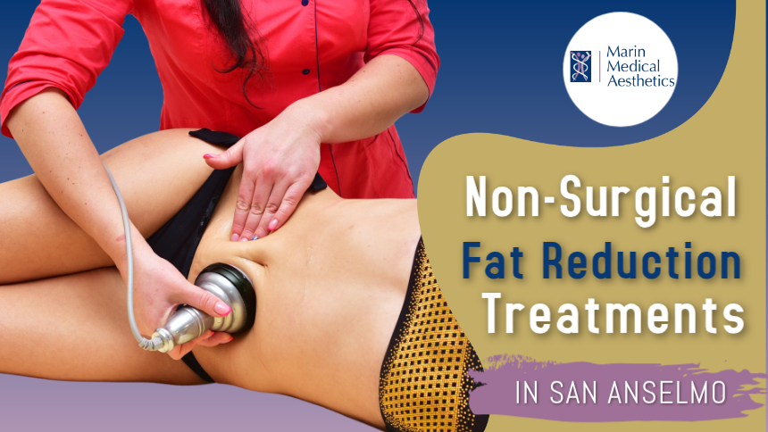 Non-Surgical Fat Reduction Treatments in San Anselmo