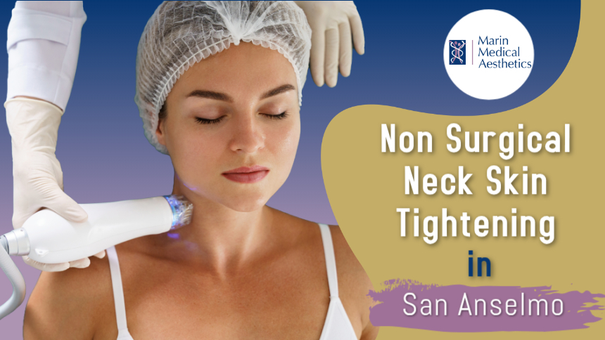 Non-Surgical Neck Skin Tightening in San Anselmo Non-Surgical Neck Skin Tightening in San Anselmo